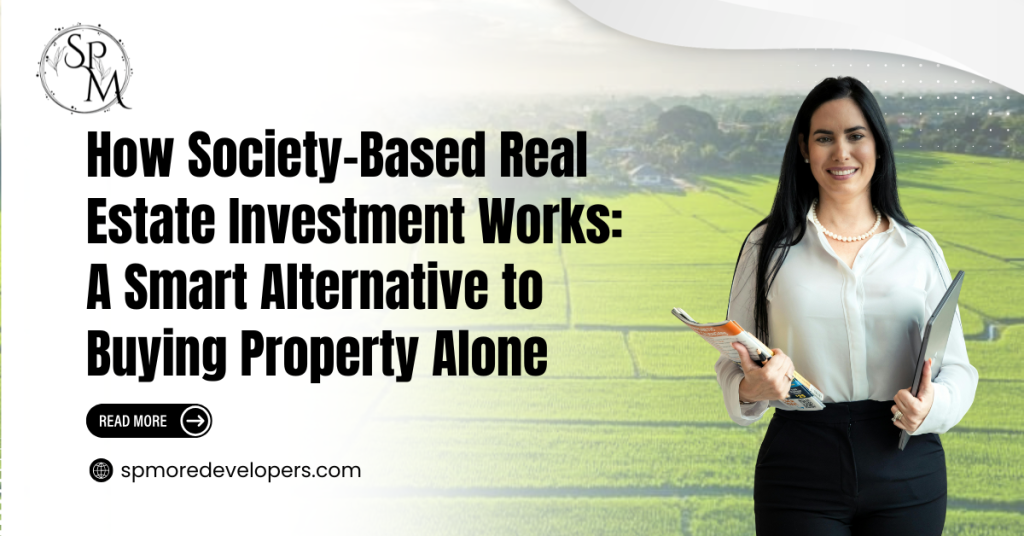 How Society-Based Real Estate Investment Works: A Smart Alternative to Buying Property Alone